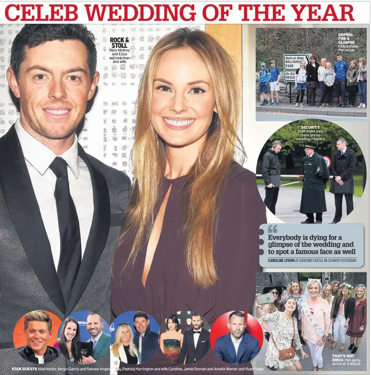  ??  ?? ROCK & STOLL Rory Mcilroy and Erica are now man and wife STAR GUESTS Niall Horan, Sergio Garcia and fiancee Angela Akins, Padraig Harrington and wife Caroline, Jamie Dornan and Amelie Warner and Ryan Giggs SECURITY Staff make sure there are no wedding...