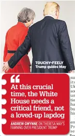  ??  ?? TOUCHY-FEELY Trump guides May