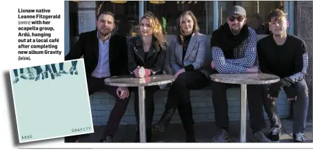  ?? (centre) (below).below) ?? Lixnaw native Leanne Fitzgerald­with her acapella group, Ardú, hanging out at a local café after completing new album Gravity