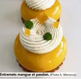  ?? (Photo A. Menoury) ?? Entremets mangue et passion.