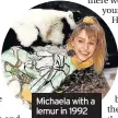  ??  ?? Michaela with a lemur in 1992