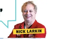  ??  ?? NICK LARKIN