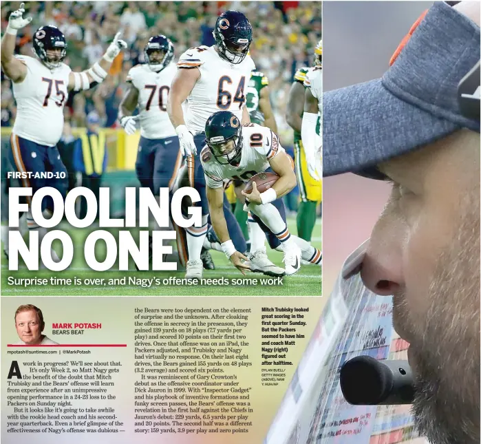  ?? DYLAN BUELL/ GETTY IMAGES (ABOVE), NAM Y. HUH/AP ?? Mitch Trubisky looked great scoring in the first quarter Sunday. But the Packers seemed to have him and coach Matt Nagy (right) figured out after halftime.