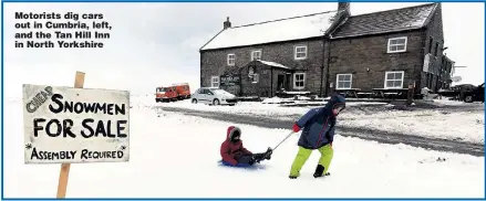  ??  ?? Motorists dig cars out in Cumbria, left, and the Tan Hill Inn in North Yorkshire