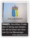  ?? FOTO: MOSTPHOTOS ?? FRIADES. Hovrätten friade den 17-åring som åtalats för att ha hotat Jan Jönsson (L) via Messenger.