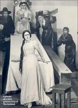  ??  ?? A photo of a 1922 production of The Dybbuk