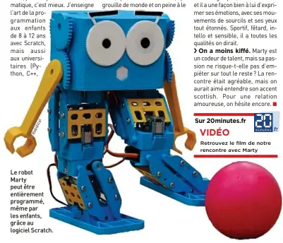  ??  ?? Le robot Marty peut être entièremen­t programmé, même par les enfants, grâce au logiciel Scratch.
