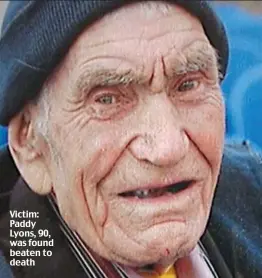  ??  ?? Victim: Paddy Lyons, 90, was found beaten to death