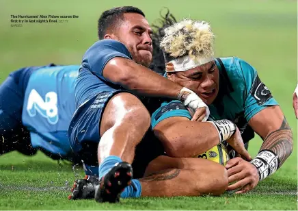  ?? IMAGES GETTY ?? The Hurricanes’ Alex Fidow scores the first try in last night’s final.