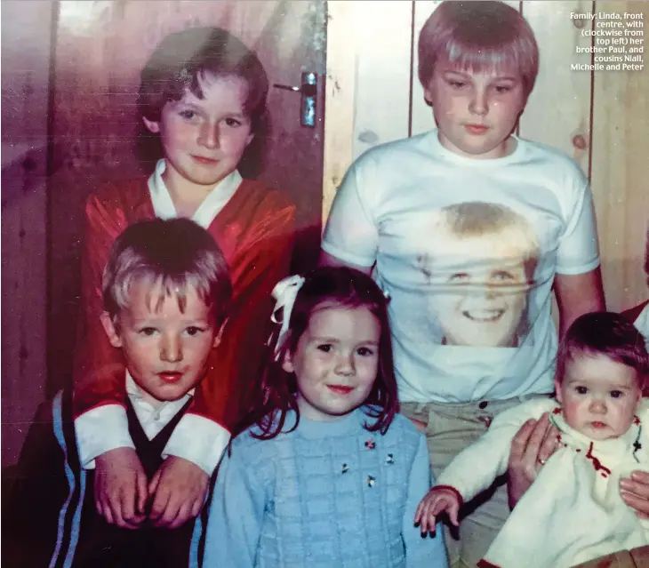  ??  ?? Family: Linda, front centre, with (clockwise from top left) her brother Paul, and cousins Niall, Michelle and Peter