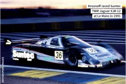  ??  ?? Krosnoff raced Suntec TWR Jaguar XJR-12 at Le Mans in 1991