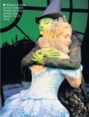  ??  ?? Wicked is back at the Liverpool Empire for four weeks from March 7 to 31, 2018