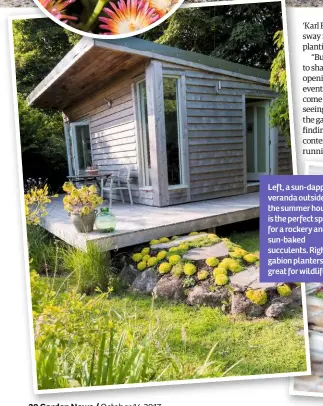  ??  ?? Left, a sun-dappled veranda outside the summer house is the perfect spot for a rockery and sun-baked succulents. Right, gabion planters are great for wildlife