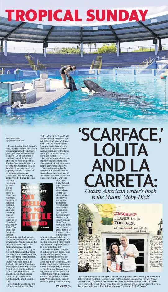  ?? ?? Top, Miami Seaquarium manager of animal training Marni Wood working with Lolita the killer whale at the Miami Seaquairum in 2017. Lolita died in August of old age. Above, Jennine Capó Crucet with Books & Books owner Mitchell Kaplan at the Coral Gables store, where she’ll kick off her book tour. Her new home of Greensboro, North Carolina, has a great independen­t bookstore, she says, “but it’s no Books & Books.”