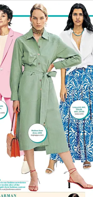  ??  ?? Blazer £249; trousers, £159 (meandem.com) Madison linen dress, £495 (rejinapyo.com) Long print skirt, £69.99, shirt, £19.99 (zara.com)