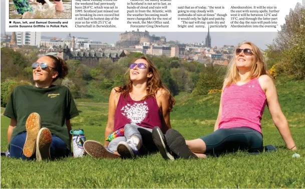  ??  ?? „ Jacky Shacknow, Tess Shacknow and Lana Trodden in Holyrood Park, Edinburgh, were among the many sunseekers across the country enjoying the good weather yesterday.