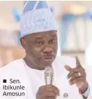  ??  ?? Sen. Ibikunle Amosun