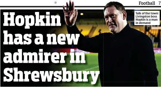  ??  ?? Talk of the town: Livingston boss Hopkin is a man in demand