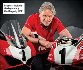  ?? ?? Big stars include the legendary Carl Fogarty MBE