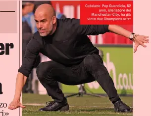  ?? GETTY ?? Catalano Pep Guardiola, 52 anni, allenatore del Manchester City, ha già vinto due Champions
