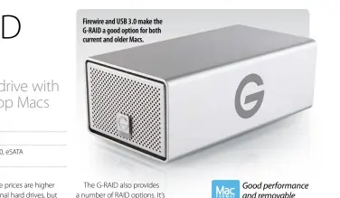  ??  ?? Firewire and USB 3.0 make the G-RAID a good option for both current and older Macs.