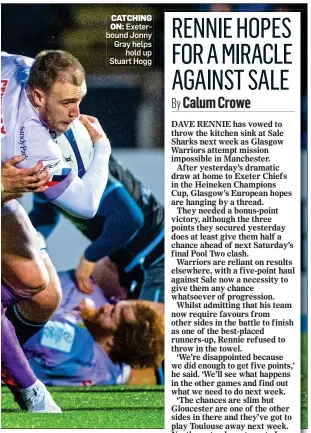  ??  ?? CATCHING ON: Exeterboun­d Jonny Gray helps hold up Stuart Hogg