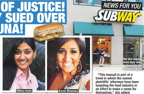  ??  ?? Nilima Amin
Karen Dhanowa
The two women insist they were
duped by the sandwich giant