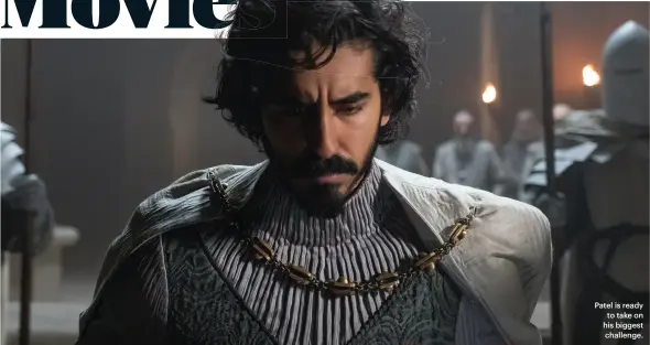  ??  ?? The Green Knight
Dev Patel
STARRING Alicia Vikander Joel Edgerton
Sean Harris Ralph Ineson David Lowery
Patel is ready
to take on his biggest challenge.