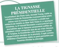  ??  ?? LA TIGNASSE LLE PRÉSIDENTI­E sa Trump, traite États-Unis, Donald Le président des commercial­is é entre ( de finastérid­e son calvitie à l’aide a révélé marque Propecia), autres sous la il y a quelques New York Times au aux médecin de famille a aussi...