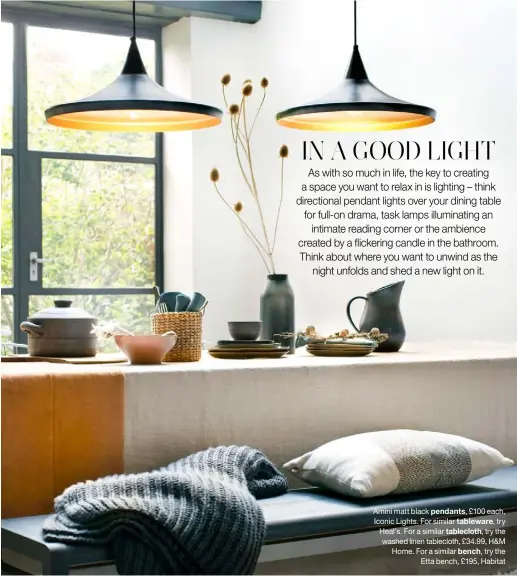  ?? ?? Amini matt black pendants, £100 each, Iconic Lights. For similar tableware, try Heal’s. For a similar tablecloth, try the washed linen tablecloth, £34.99, H&M Home. For a similar bench, try the Etta bench, £195, Habitat