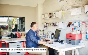  ??  ?? Many of us are now working from home