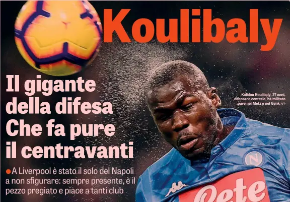  ??  ?? Kalidou Koulibaly, 27 anni, difensore centrale, ha militato pure nel Metz e nel Genk