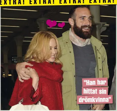  ??  ?? E X T R A ! E X T R A ! E X T R A ! E X T R A ! E X T R A ! E X T R A ! E X "HAN HAR HITTAT SIN DRÖMKVINNA" Kylie Minogue är inte längre tillgängli­g, så sorry alla som trodde att ni hade en chans! Hon är nämligen nyförlovad med pojkvännen Joshua Sasse,...