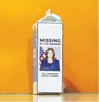  ?? DREW ANGERER /GETTY IMAGES ?? A milk carton with a picture of U.S. Vice-President Kamala Harris sits on the floor questions her leadership
on illegal migration at the southern border.
