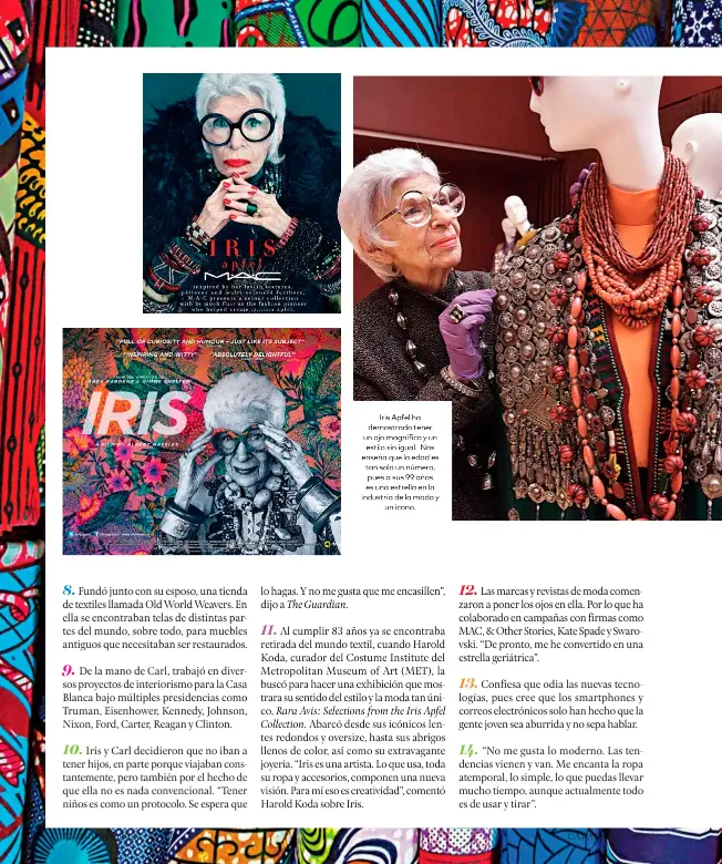  ??  ?? Iris Apfel ha demostrado tener un ojo magnífico y un estilo sin igual. Nos enseña que la edad es tan solo un número, pues a sus 99 años es una estrella en la industria de la moda y un icono.