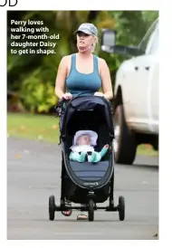  ??  ?? Perry loves walking with her 7-month-old daughter Daisy to get in shape.