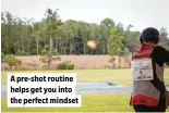  ?? ?? A pre-shot routine helps get you into the perfect mindset
STEP 2 IMAGING