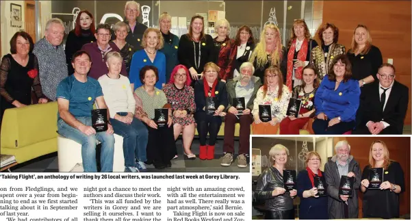  ??  ?? ‘Taking Flight’, an anthology of writing by 26 local writers, was launched last week at Gorey Library.
Publisher Carol Boland, Gorey Writers chairperso­n Bernie Walsh, author Jackie Barrett and Aoife Barrett, who designed the cover.