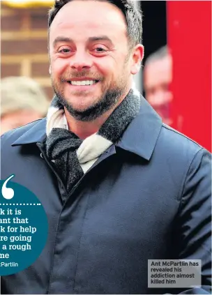  ??  ?? Ant McPartlin has revealed his addiction almost killed him