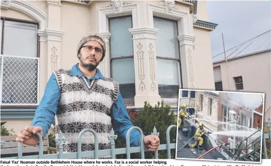  ?? Main picture: Mireille Merlet ?? Faisal ‘Faz’ Noaman outside Bethlehem House where he works. Faz is a social worker helping the homeless, but after the Brunswick Hotel burned down in July (inset) he was left homeless himself.