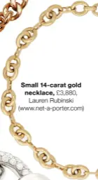 ?? ?? Small 14-carat gold necklace, £3,880, Lauren Rubinski (www.net-a-porter.com)