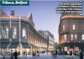  ??  ?? Tribeca, BelfastAn artist’s impression of Belfast’s Tribeca and (right) New York’s famous district of the same name