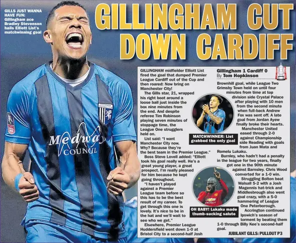  ??  ?? GILLS JUST WANNA HAVE FUN: Gillingham ace Bradley Stevenson hails Elliott List’s matchwinni­ng goal MATCHWINNE­R: List grabbed the only goal OH BABY! Lukaku made thumb-sucking salute