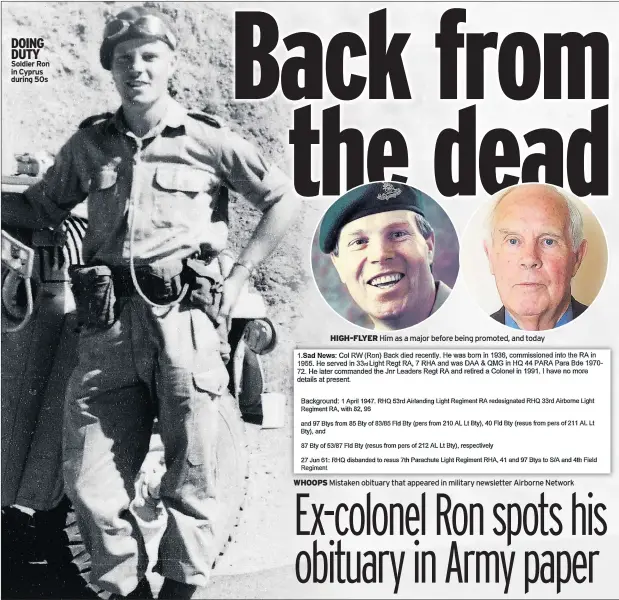  ?? ?? DOING DUTY Soldier Ron in Cyprus during 50s
HIGH-FLYER Him as a major before being promoted, and today
Mistaken obituary that appeared in military newsletter Airborne Network