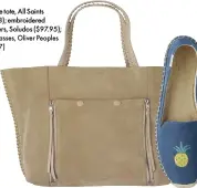  ??  ?? Suede tote, All Saints ($418); embroidere­d slippers, Soludos ($97.95); sunglasses, Oliver Peoples ($437)