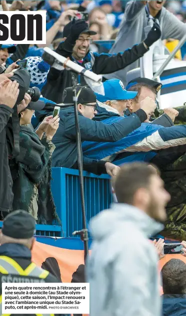  ??  ?? Après quatre rencontres à l’étranger et une seule à domicile (au Stade olympique), cette saison, l’Impact renouera avec l’ambiance unique du Stade Saputo, cet après-midi.