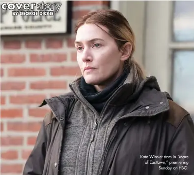  ??  ?? Kate Winslet stars in “Mare of Easttown,” premiering Sunday on HBO.