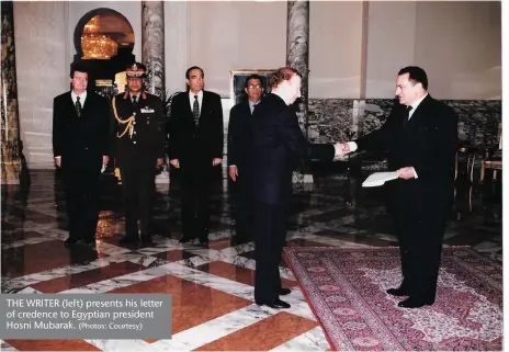  ?? (Photos: Courtesy) ?? THE WRITER (left) presents his letter of credence to Egyptian president Hosni Mubarak.