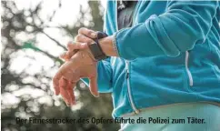  ??  ?? Der Fitnesstra­cker des Opfers führte die Polizei zum Täter.