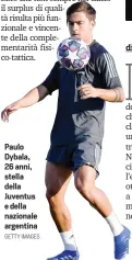 ?? GETTY IMAGES ?? Paulo Dybala, 26 anni, stella della Juventus e della nazionale argentina